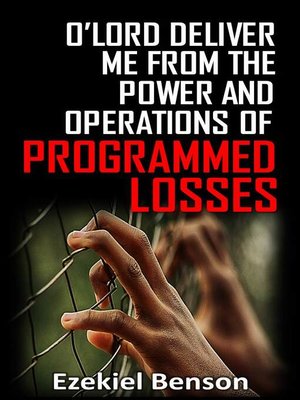 cover image of O' Lord Deliver Me From the Power  and Operations of Programmed Losses